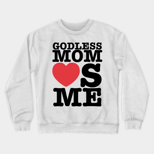 Godless Mom Loves You Crewneck Sweatshirt by godlessmom